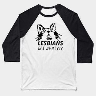 Lesbians Eat What?? Baseball T-Shirt